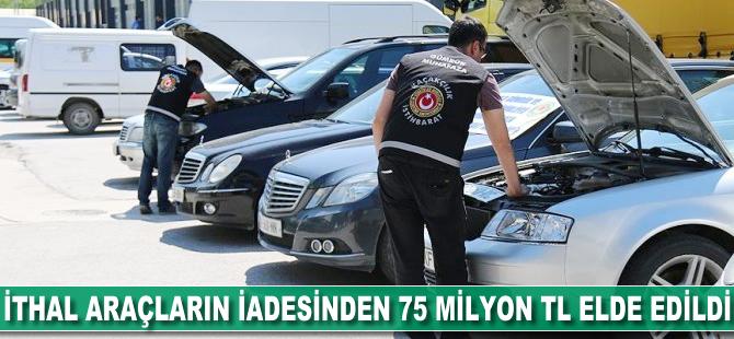 İthal araçların iadesinden 75 milyon TL