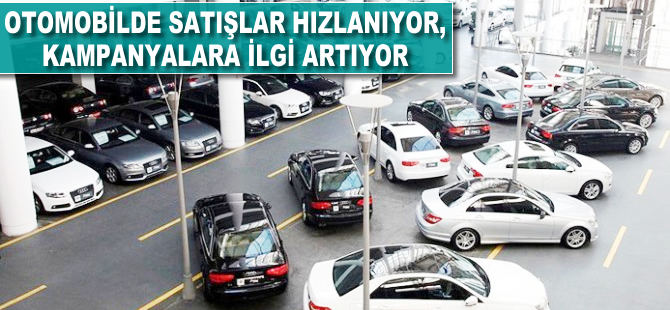 Otomobilde satışlar hızlanıyor, kampanyalara ilgi artıyor