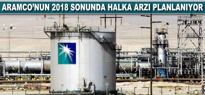 Aramco'nun 2018 sonunda halka arzı planlanıyor