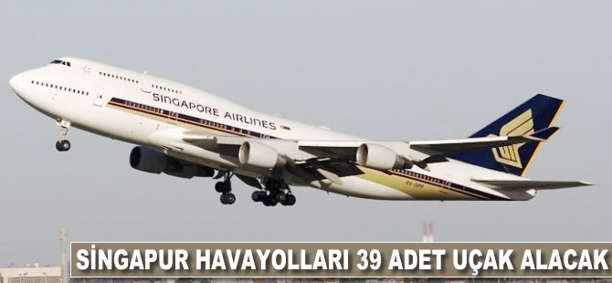 Singapur Havayolları 39 adet uçak alacak