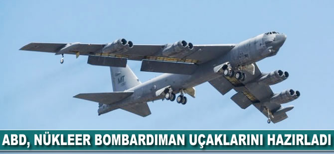ABD, nükleer bombardıman uçaklarını hazırladı