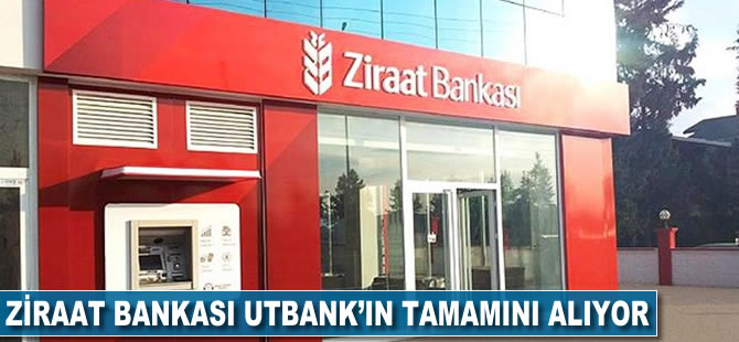 Ziraat Bankası, UTBANK'ın tamamını alıyor