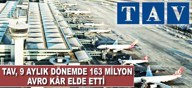 TAV, 9 aylık dönemde 163 milyon avro kâr elde etti