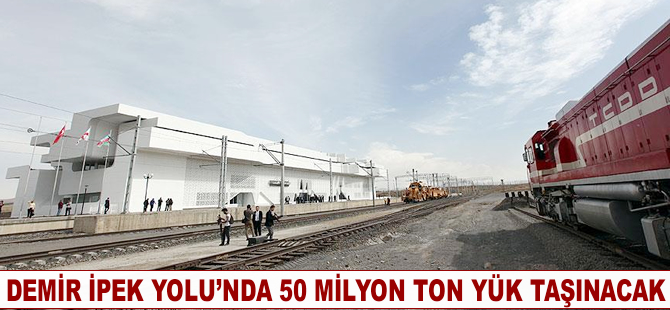 Demir İpek Yolu'nda 50 milyon ton yük taşınacak