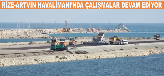 Rize-Artvin Havalimanı'nda çalışmalar devam ediyor