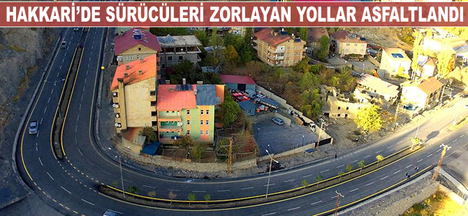 Hakkari'de sürücüleri zorlayan yollar asfaltlandı