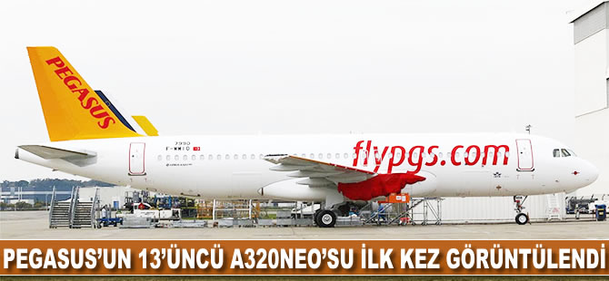 Pegasus'un 13'üncü A320neo'su ilk kez görüntülendi