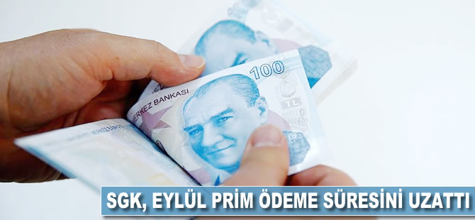 SGK eylül prim ödeme süresini uzattı