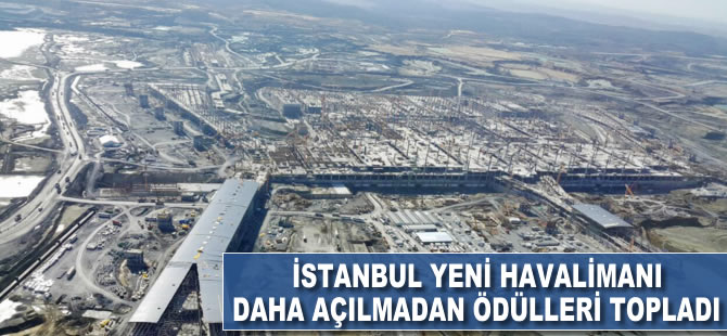 İstanbul Yeni Havalimanı daha açılmadan ödülleri topladı