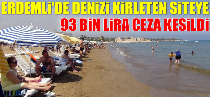 Erdemli'de denizi kirleten siteye 93 bin lira ceza