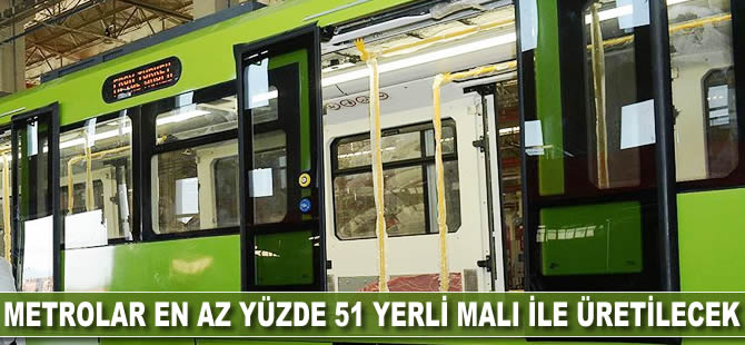 Metrolar en az yüzde 51 yerli malı ile üretilecek