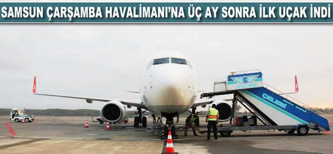 Samsun Çarşamba Havalimanı'na üç ay sonra ilk uçak indi