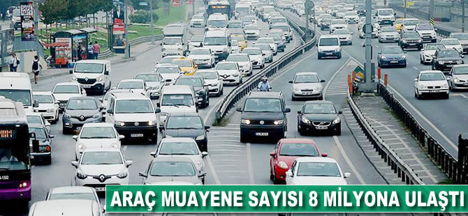 Araç muayene sayısı 8 milyonu aştı