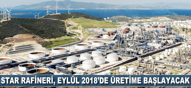 Star Rafineri Eylül 2018'de üretime başlıyor