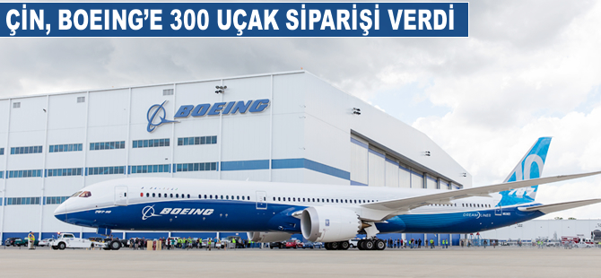 Çin, Boeing'e 300 uçak siparişi verdi