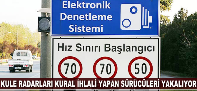 Kule radarlar kural ihlali yapan sürücüleri yakalıyor