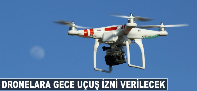 Dronelara gece uçuş izni verilecek