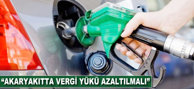 "Akaryakıtta vergi yükü azaltılmalı"