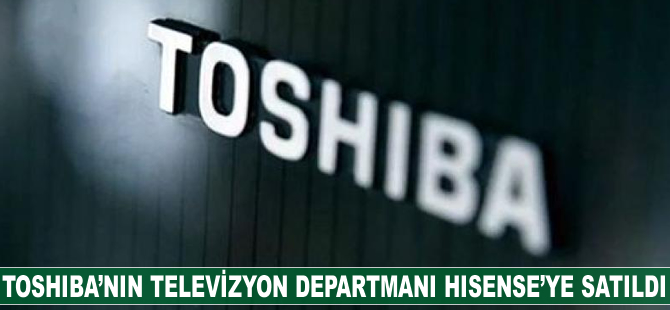 Toshiba'nın televizyon departmanı Hisense'ye satıldı
