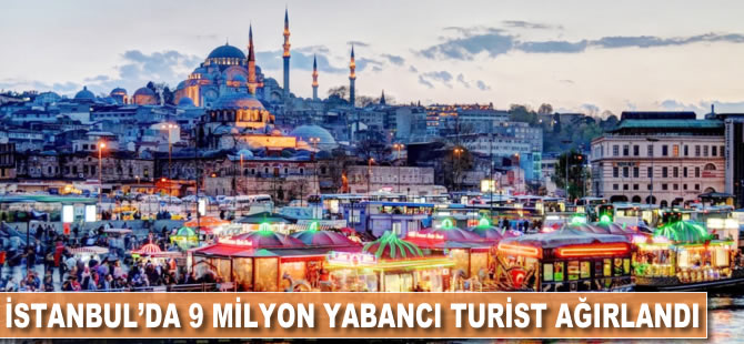 İstanbul'da 9 milyon yabancı turist ağırlandı