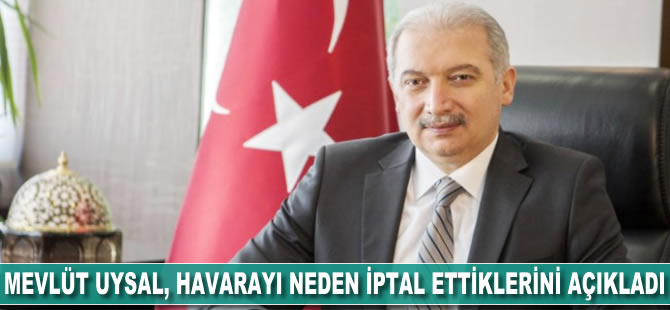 Mevlüt Uysal, havarayı neden iptal ettiklerini açıkladı