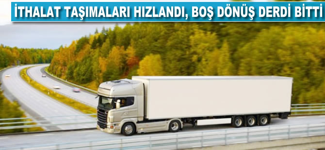 İthalat taşımaları hızlandı 'boş dönüş' derdi son buldu