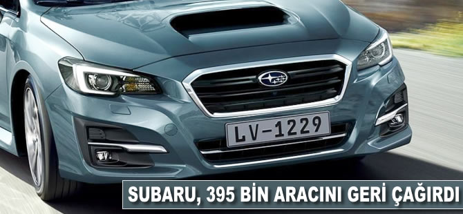 Subaru 395 bin aracını geri çağırdı