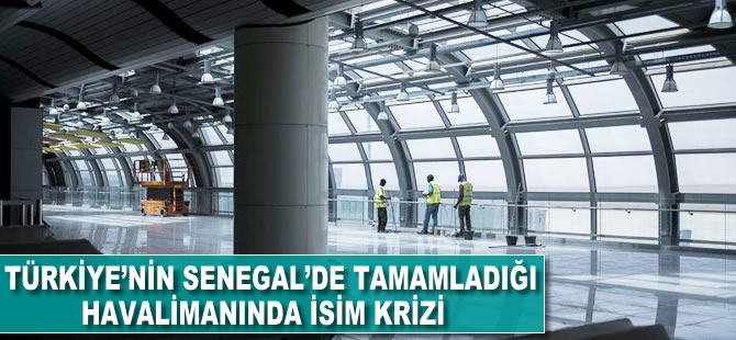 Türkiye'nin Senegal'de tamamladığı havalimanında isim krizi