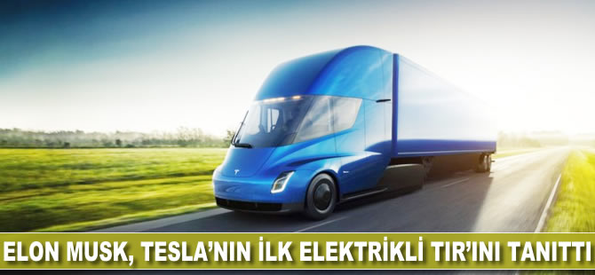 Elon Musk, Tesla'nın ilk elektrikli TIR'ını tanıttı