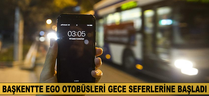 Başkentte EGO otobüslerinin gece seferleri başladı