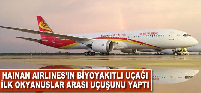 Hainan Airlines'ın biyoyakıtlı uçağı ilk okyanuslar arası uçuşunu yaptı