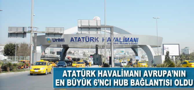 Atatürk Havalimanı, en büyük 6. hub bağlantısı oldu