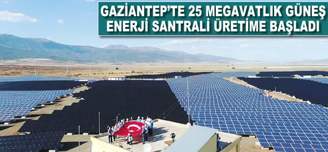 Gaziantep'ye 25 megavat gücünde güneş enerji santrali üretime başladı