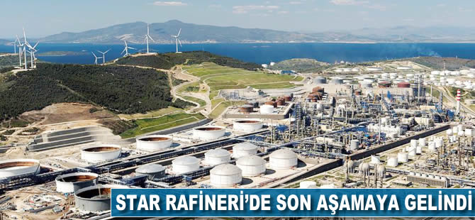 Star Rafineri'de son aşamaya gelindi