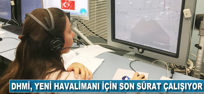 DHMİ yeni havalimanı için son sürat çalışıyor