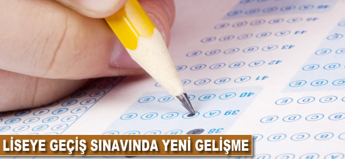 Liseye geçiş sınavında yeni gelişme