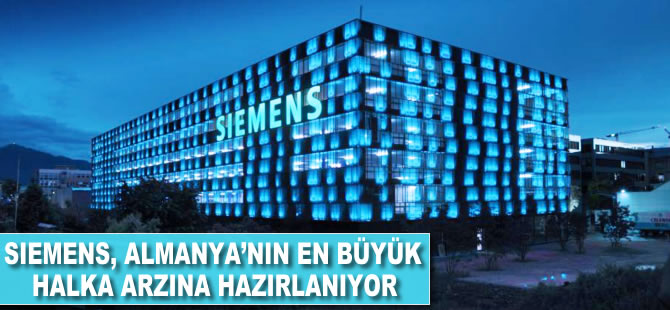 Siemens, Almanya'nın en büyük halka arzına hazırlanıyor