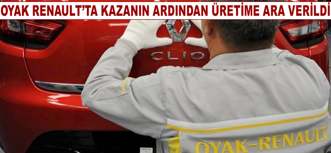 Oyak Renault’ta kazanın ardından üretime ara verildi