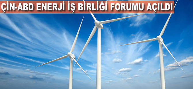 Çin-ABD Enerji İş birliği Forumu Açıldı