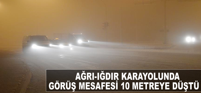 Ağrı-Iğdır karayolunda görüş mesafesi 10 metreye düştü