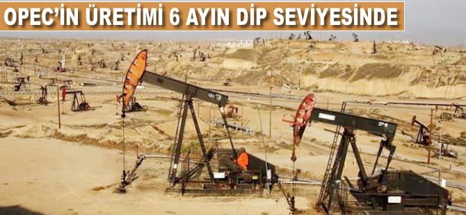 OPEC'in üretimi 6 ayın dip seviyesinde