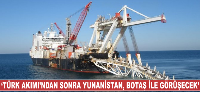"Türk Akımı'dan sonra Yunanistan, BOTAŞ ile masaya oturacak"