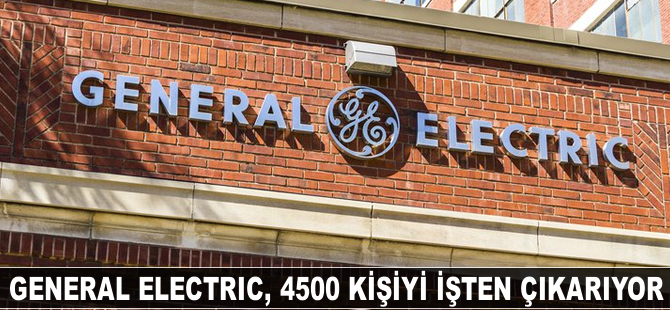 General Electric, 4500 kişiyi işten çıkarıyor