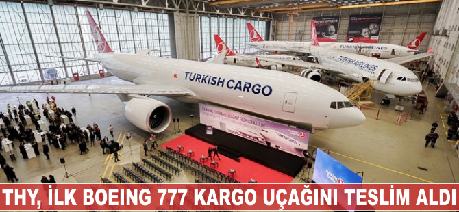 THY, ilk Boeing 777 kargo uçağını teslim aldı