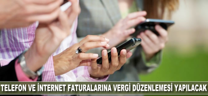 Telefon ve internet faturalarına vergi düzenlemesi yapılacak