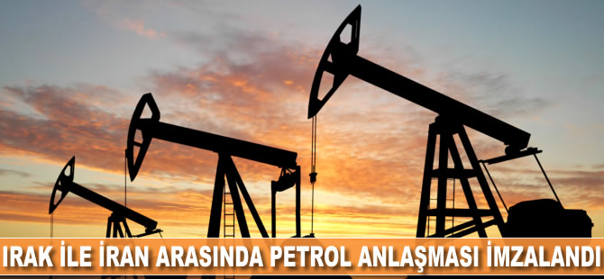 Irak ile İran arasında petrol anlaşması imzalandı