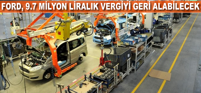Ford, 9.7 milyon liralık vergiyi geri alabilecek