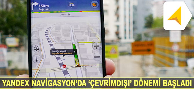 Yandex Navigasyon'da "Çevrimdışı" dönemi başladı