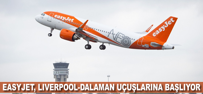 Easyjet Liverpool-Dalaman uçuşlarına başlayacak