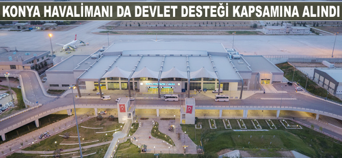 Konya Havalimanı da devlet desteği kapsamına alındı